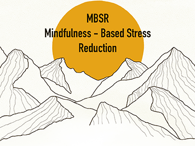 MBSR - Mindfulness Based Stress Reduction